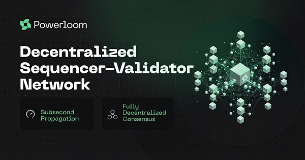 Powerloom's Decentralized Sequencer-Validator Network Takes Shape